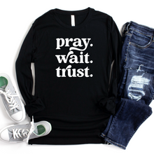 Load image into Gallery viewer, Pray Wait Trust Long Sleeve T-shirt