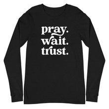 Load image into Gallery viewer, Pray Wait Trust Long Sleeve T-shirt