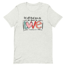 Load image into Gallery viewer, Valentine Collection: Let all you do be done in love Unisex Short Sleeve Shirt