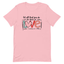 Load image into Gallery viewer, Valentine Collection: Let all you do be done in love Unisex Short Sleeve Shirt