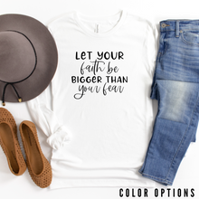 Load image into Gallery viewer, Let your faith be bigger than your fear Unisex Long Sleeve T-shirt