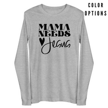 Load image into Gallery viewer, Mama Needs Jesus Unisex Long Sleeve T-shirt