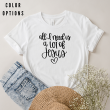 Load image into Gallery viewer, All I need is a lot of Jesus Unisex short sleeve T-Shirt
