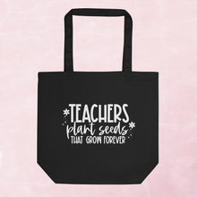 Load image into Gallery viewer, Teacher Collection: Teachers Plant Seeds that Last Forever Eco Tote Bag