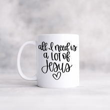 Load image into Gallery viewer, All I need is a lot of Jesus mug with one design choice