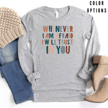 Load image into Gallery viewer, Whenever I am afraid, I will trust in You Unisex Long Sleeve T-shirt