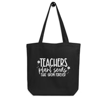 Load image into Gallery viewer, Teacher Collection: Teachers Plant Seeds that Last Forever Eco Tote Bag