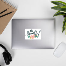 Load image into Gallery viewer, Be Thankful Bubble-free stickers