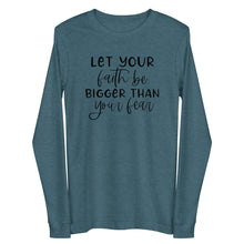 Load image into Gallery viewer, Let your faith be bigger than your fear Unisex Long Sleeve T-shirt