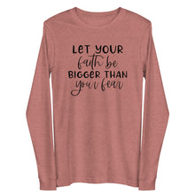 Load image into Gallery viewer, Let your faith be bigger than your fear Unisex Long Sleeve T-shirt