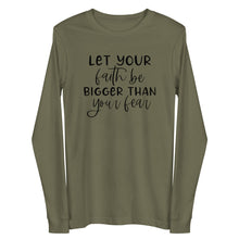Load image into Gallery viewer, Let your faith be bigger than your fear Unisex Long Sleeve T-shirt