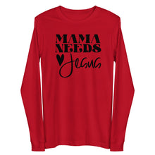 Load image into Gallery viewer, Mama Needs Jesus Unisex Long Sleeve T-shirt
