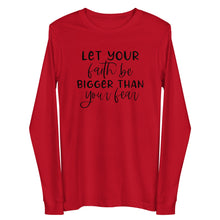 Load image into Gallery viewer, Let your faith be bigger than your fear Unisex Long Sleeve T-shirt
