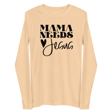Load image into Gallery viewer, Mama Needs Jesus Unisex Long Sleeve T-shirt