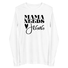 Load image into Gallery viewer, Mama Needs Jesus Unisex Long Sleeve T-shirt
