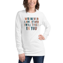 Load image into Gallery viewer, Whenever I am afraid, I will trust in You Unisex Long Sleeve T-shirt