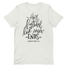 Load image into Gallery viewer, Valentine Collection: His faithful love never ends Unisex short sleeve T-Shirt