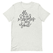 Load image into Gallery viewer, He restores my soul Unisex short sleeve T-Shirt