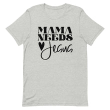 Load image into Gallery viewer, Mama Needs Jesus Unisex short sleeve T-Shirt