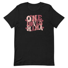 Load image into Gallery viewer, Valentine Collection: One Loved Mama Unisex short sleeve T-shirt