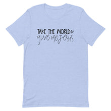 Load image into Gallery viewer, Take this world Give me Jesus Unisex short sleeve T-Shirt