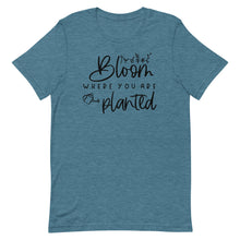 Load image into Gallery viewer, Bloom where you are planted Unisex short sleeve T-Shirt