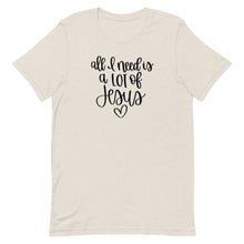 Load image into Gallery viewer, All I need is a lot of Jesus Unisex short sleeve T-Shirt