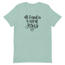 Load image into Gallery viewer, All I need is a lot of Jesus Unisex short sleeve T-Shirt