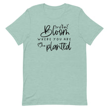 Load image into Gallery viewer, Bloom where you are planted Unisex short sleeve T-Shirt