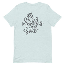 Load image into Gallery viewer, He restores my soul Unisex short sleeve T-Shirt