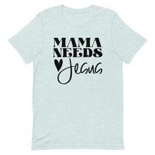Load image into Gallery viewer, Mama Needs Jesus Unisex short sleeve T-Shirt