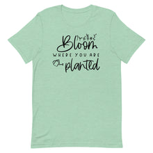 Load image into Gallery viewer, Bloom where you are planted Unisex short sleeve T-Shirt