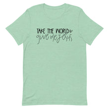 Load image into Gallery viewer, Take this world Give me Jesus Unisex short sleeve T-Shirt
