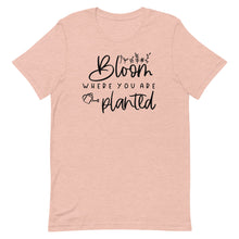 Load image into Gallery viewer, Bloom where you are planted Unisex short sleeve T-Shirt