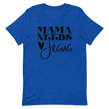 Load image into Gallery viewer, Mama Needs Jesus Unisex short sleeve T-Shirt