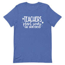 Load image into Gallery viewer, Teacher Collection: Teachers Plant Seeds that Last Forever Unisex Short Sleeve T-shirt