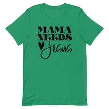 Load image into Gallery viewer, Mama Needs Jesus Unisex short sleeve T-Shirt