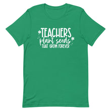 Load image into Gallery viewer, Teacher Collection: Teachers Plant Seeds that Last Forever Unisex Short Sleeve T-shirt