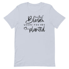 Load image into Gallery viewer, Bloom where you are planted Unisex short sleeve T-Shirt