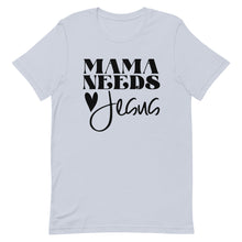 Load image into Gallery viewer, Mama Needs Jesus Unisex short sleeve T-Shirt