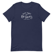 Load image into Gallery viewer, Easter Collection: He lives in White font Unisex short sleeve t-shirt
