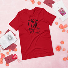 Load image into Gallery viewer, Valentine Collection: Wear Love Everywhere You Go Unisex Short Sleeve T-Shirt
