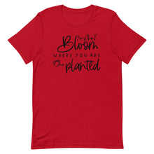 Load image into Gallery viewer, Bloom where you are planted Unisex short sleeve T-Shirt