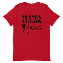 Load image into Gallery viewer, Mama Needs Jesus Unisex short sleeve T-Shirt