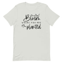 Load image into Gallery viewer, Bloom where you are planted Unisex short sleeve T-Shirt