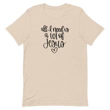 Load image into Gallery viewer, All I need is a lot of Jesus Unisex short sleeve T-Shirt