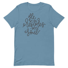 Load image into Gallery viewer, He restores my soul Unisex short sleeve T-Shirt