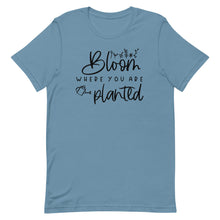 Load image into Gallery viewer, Bloom where you are planted Unisex short sleeve T-Shirt