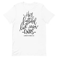 Load image into Gallery viewer, Valentine Collection: His faithful love never ends Unisex short sleeve T-Shirt