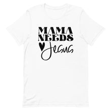 Load image into Gallery viewer, Mama Needs Jesus Unisex short sleeve T-Shirt